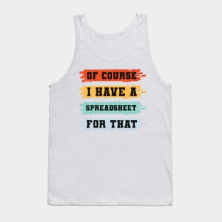 Of Course I Have A Spreadsheet For That Tank Top